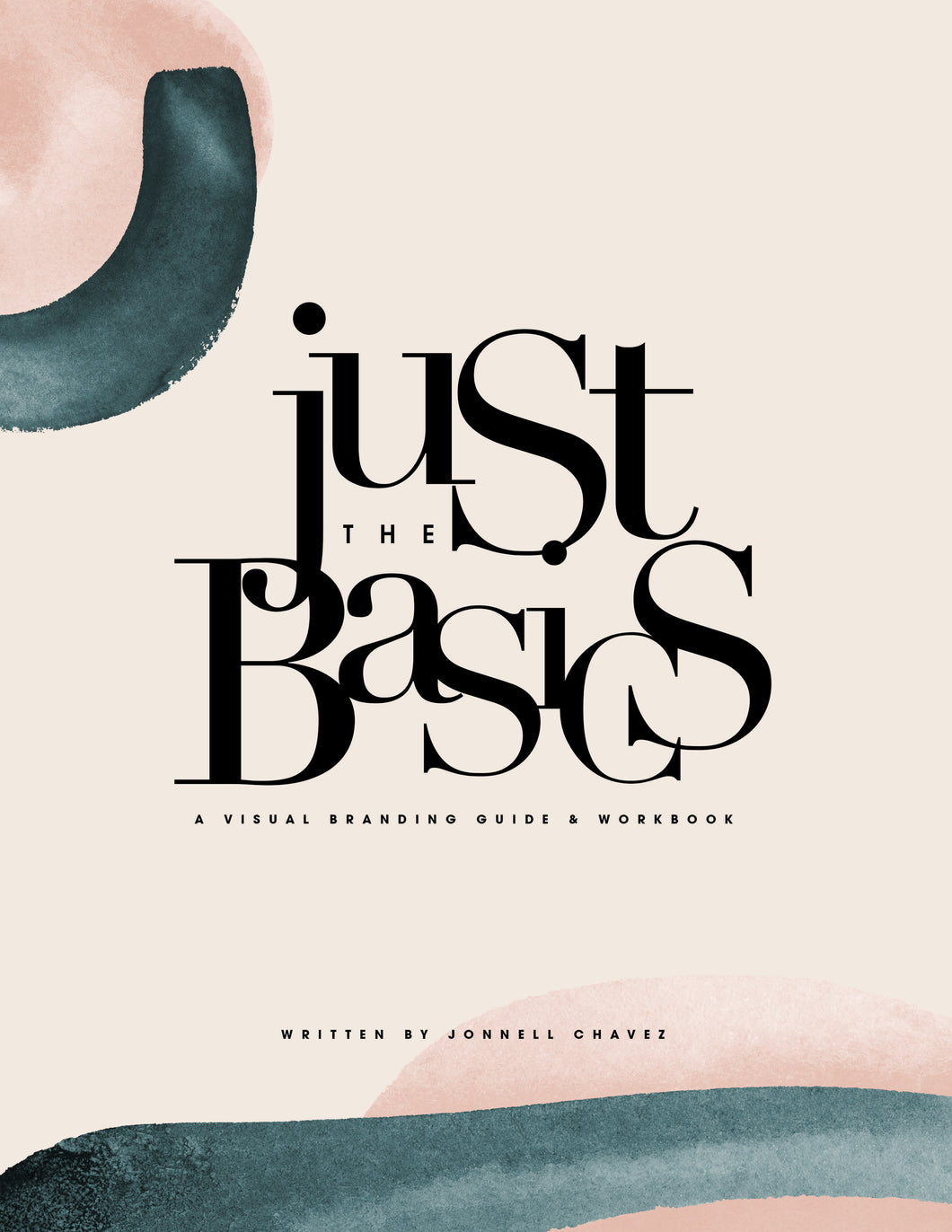 Just The Basics : A Visual Branding Guide + Workbook